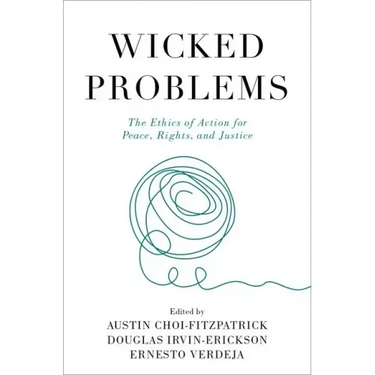 Wicked Problems: The Ethics of Action for Peace, Rights, and Justice
