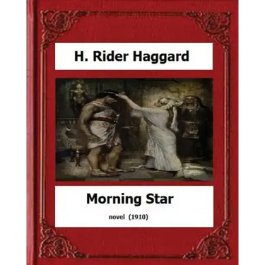 Morning Star (1910) novel by: H. Rider Haggard