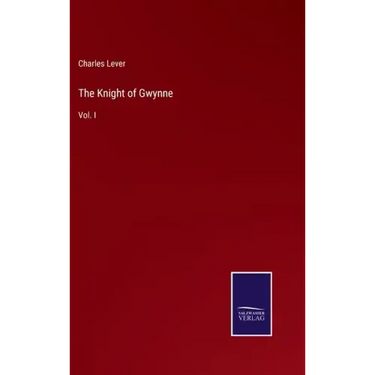 The Knight of Gwynne: Vol. I