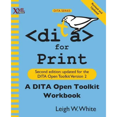 DITA for Print: A DITA Open Toolkit Workbook, Second Edition