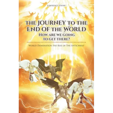 The Journey to the End of the World: How are we going to get there?: World Domination the Rise of The Antichrist