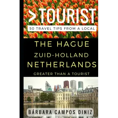 Greater Than a Tourist - The Hague Zuid-Holland Netherlands: 50 Travel Tips from a Local