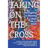 Taking on the Cross: Reimagining the Meaning of Jesus' Life and Death