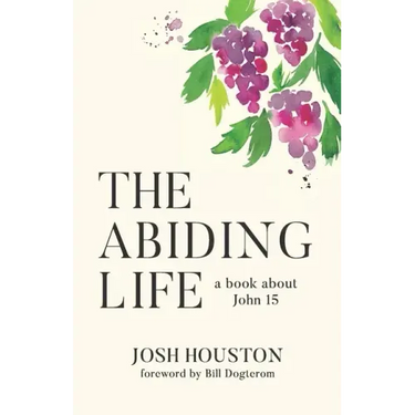 The Abiding Life: A Book About John 15