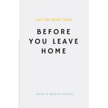 Just One More Thing: Before You Leave Home