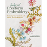 Foolproof Freeform Embroidery: Exploring Your Creativity with Fabric, Threads & Stitches