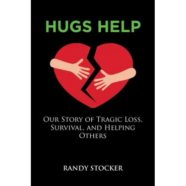 Hugs Help: Our Story of Tragic Loss, Survival, and Helping Others