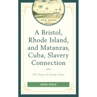 A Bristol, Rhode Island, and Matanzas, Cuba, Slavery Connection: The Diary of George Howe