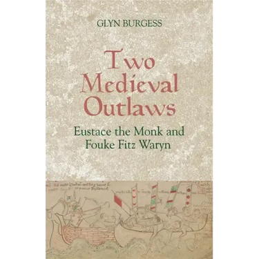 Two Medieval Outlaws: Eustace the Monk and Fouke Fitz Waryn