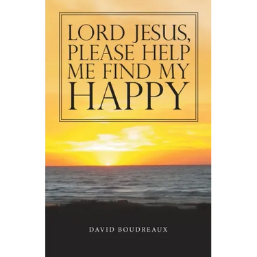 Lord Jesus, Please Help Me Find My Happy