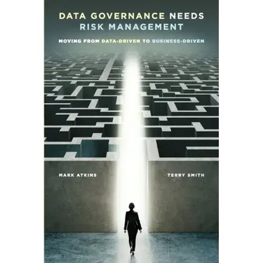 Data Governance Needs Risk Management: Moving from Data-driven to Business-driven