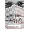 Real Big American Zen