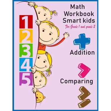 Math Workbook Smart kids for grade 1 and grade 2 Addition Comparing: Math workbook for grade 1 and Grade 2, This book design for teaching about number