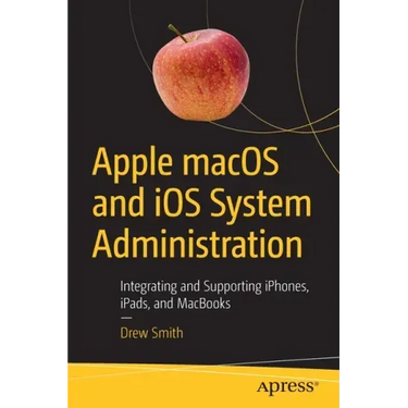 Apple Macos and IOS System Administration: Integrating and Supporting Iphones, Ipads, and Macbooks
