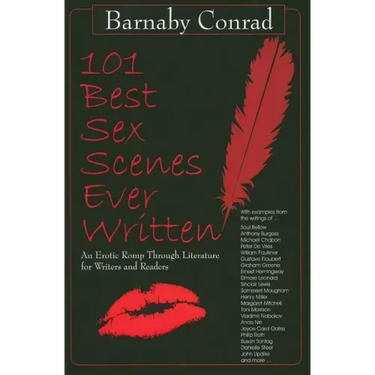 101 Best Sex Scenes Ever Written: An Erotic Romp Through Literature for Writers and Readers