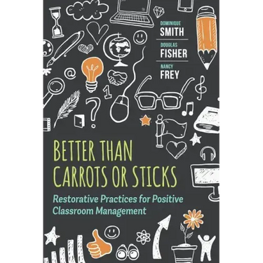 Better Than Carrots or Sticks: Restorative Practices for Positive Classroom Management