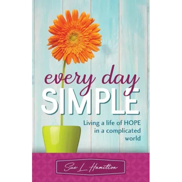 Every Day Simple: Living a Life of Hope in a Complicated World