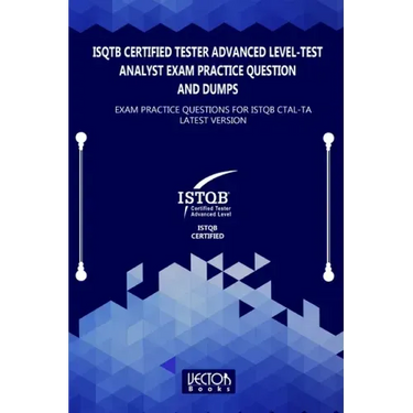 ISQTB Certified Tester Advanced Level-Test Analyst Exam Practice Question and Dumps: Exam Practice Questions for CTAL-TA Latest Version