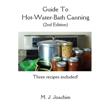 Guide to Hot-Water-Bath Canning: 2nd Edition