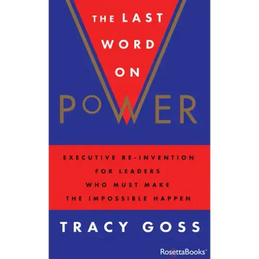 The Last Word on Power: Executive Re-Invention for Leaders Who Must Make the Impossible Happen