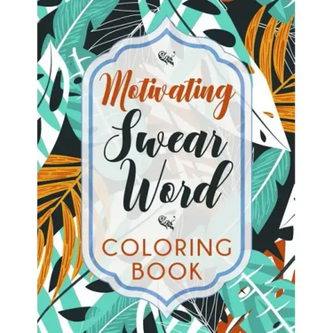 Motivating Swear Word Coloring Book: A Hilarious Coloring Book For Creative Adults