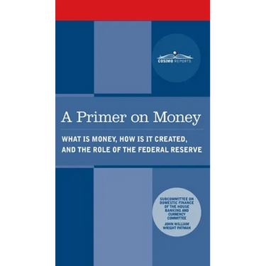 Primer on Money: What is Money, How Is It Created, and the Role of the Federal Reserve