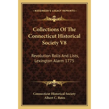 Collections Of The Connecticut Historical Society V8: Revolution Rolls And Lists, Lexington Alarm 1775
