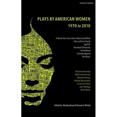 The Methuen Drama Anthology of American Women Playwrights: 1970 - 2020: Gun, Spell #7, the Jacksonian, the Baltimore Waltz, in the Blood, Intimate App