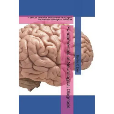 Fundamentals of Neurological Diagnosis: A book on the clinical localization of Neurological disorders and investigation modalities