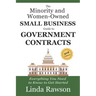The Minority and Women-Owned Small Business Guide to Government Contracts: Everything You Need to Know to Get Started