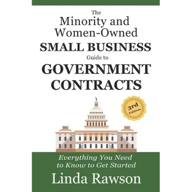 The Minority and Women-Owned Small Business Guide to Government Contracts: Everything You Need to Know to Get Started