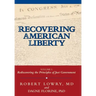Recovering American Liberty: Volume 1: Rediscovering the Principles of Just Government
