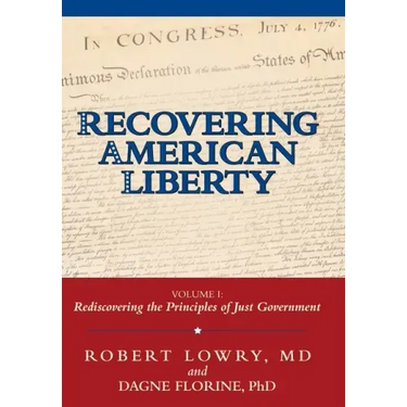 Recovering American Liberty: Volume 1: Rediscovering the Principles of Just Government