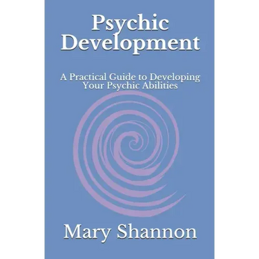 Psychic Development: A Practical Guide to Developing Your Psychic Abilities