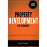 Property Development for Beginners: A Beginners Guide to Property Development