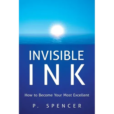 Invisible Ink: How to Become Your Most Excellent