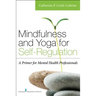 Mindfulness and Yoga for Self-Regulation: A Primer for Mental Health Professionals