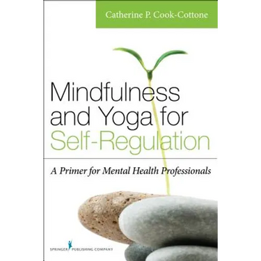 Mindfulness and Yoga for Self-Regulation: A Primer for Mental Health Professionals