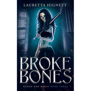 Broke Bones: A Fun, Fast-Paced Urban Fantasy: Blood and Magic Book Three
