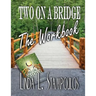 Two on a Bridge the Workbook: A Companion Tool Designed to Enhance Discussions Outlined in the Two on a Bridge Guidebook