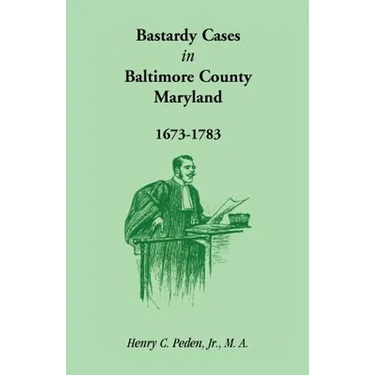 Bastardy Cases in Baltimore County, Maryland, 1673 - 1783
