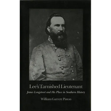 Lee's Tarnished Lieutenant: James Longstreet and His Place in Southern History