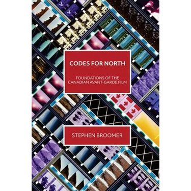 Codes for North: Foundations of the Canadian Avant-Garde Film