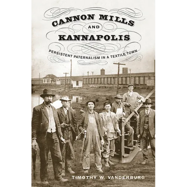 Cannon Mills and Kannapolis: Persistent Paternalism in a Textile Town