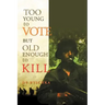 Too Young to Vote But Old Enough to Kill