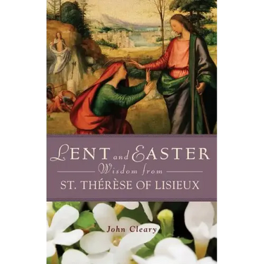 Lent and Easter Wisdom from St. Thérèse of Lisieux