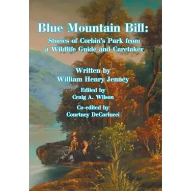 Blue Mountain Bill: Stories of Corbin's Park from a Wildlife Guide and Caretaker