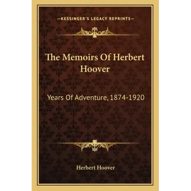 The Memoirs of Herbert Hoover: Years of Adventure, 1874-1920