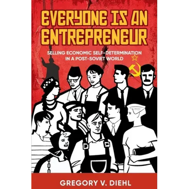 Everyone Is an Entrepreneur: Selling Economic Self-Determination in a Post-Soviet World
