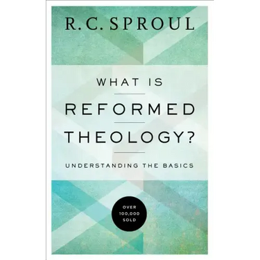 What Is Reformed Theology?: Understanding the Basics